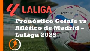 Pronóstico Getafe vs Atlético de Madrid – LaLiga 2025