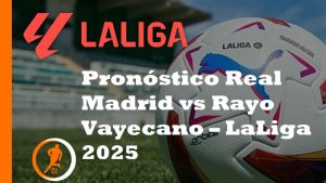 Pronóstico Real Madrid vs Rayo Vayecano – LaLiga 2025