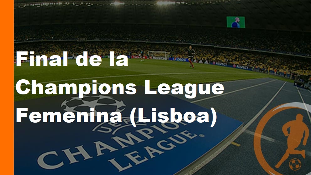 Final de la Champions League Femenina (Lisboa)