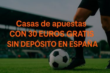 Casas de apuestas con 30 euros gratis sin deposito en Espana