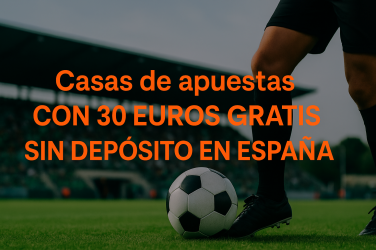 Casas de apuestas con 30 euros gratis sin depósito en España