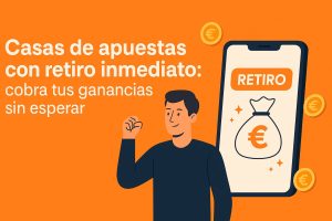 Casas de apuestas con retiro inmediato